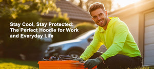Stay Cool, Stay Protected: The Perfect Hoodie for Work and Everyday Life